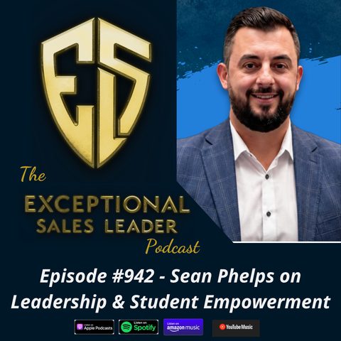 Episode art for The Exceptional Sales Leader Podcast, Episode 942 with Sean Phelps
